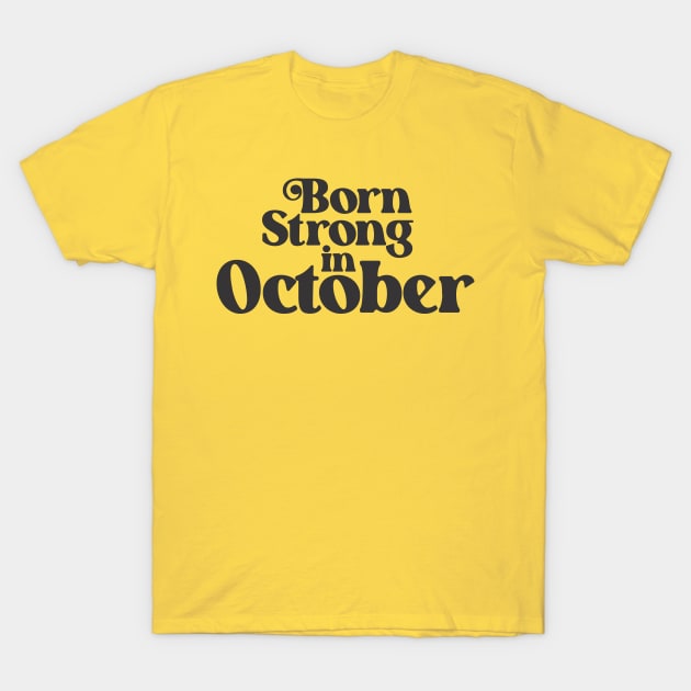 Born Strong in October - Birth Month - Birthday T-Shirt by Vector-Artist